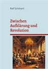 Ralf Schönert - Zwischen Aufklärung und Revolution