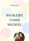 Roland Reiner - Wo bleibt unser Wichtel