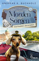 Andreas K Buchholz, Andreas K. Buchholz - Morden ohne Sorgen - Eine Flussfahrt, die ist tödlich