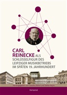 Claudius Böhm, Stefan Keym - Carl Reinecke als Schlüsselfigur des Leipziger Musikbetriebs im späten 19. Jahrhundert
