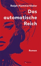 Ralph Hammerthaler - Das automatische Reich