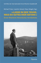 Ernst Wiechert, Michael Friese, Joachim Hensel, Klaus Weigelt - »Lasse in der Truhe, was du Gutes hier getan!«