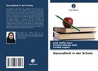 Asghari, Farideh Asghari, Azita Delfan Azari, Farzane Ghasem Zade - Gesundheit in der Schule