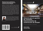 Zhila Afshin, Kourosh Akef - Glosario para la gestión de contratos internacionales de construcción de Morgan