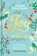 Carrie Grant, David Grant, Revd Carrie Grant - Joy to the World Celebrating the Stories Behind the World's Best-loved Christmas Songs and the People who Made them Famous