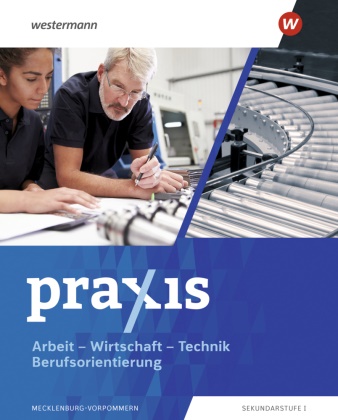 Jörg Friese, Jon, Ingo Jonuschies, Claudia Kalisch, Paul Kollath, … - Praxis - Arbeit-Wirtschaft-Technik / Berufsorientierung - Ausgabe 2025 für Mecklenburg-Vorpommern Schulbuch