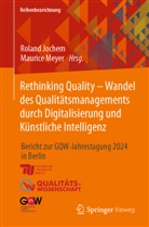 Roland Jochem, Meyer, Maurice Meyer - Rethinking Quality - Wandel des Qualitätsmanagements durch Digitalisierung und Künstliche Intelligenz