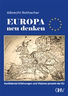 Albrecht Rothacher - Europa neu denken