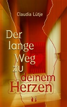 Claudia Lütje - Der lange Weg zu deinem Herzen