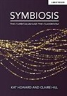 Claire Hill, Kat Howard - Symbiosis: The Curriculum and the Classroom