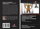 Sukhwinder Bhullar, Parnika Dicholkar Hiral Mistry, Ginpreet Kaur - Farmaci e strategie di trattamento che favoriscono le fratture ossee