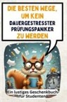 Ella Schwarz - Die besten Wege, um kein dauergestresster Prüfungspaniker zu werden