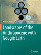 Andrew Goudie - Landscapes of the Anthropocene with Google Earth