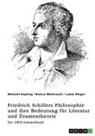 Michael Kepling, Lukas Rieger, Bianca Weihrauch, GRIN Verlag (Hrsg., GRIN Verlag (Hrsg ) - Freiheit, Erhabenheit und Ästhetik. Friedrich Schillers Philosophie und ihre Bedeutung für Literatur und Dramentheorie