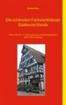 Richard Deiss - Die schönsten Fachwerkhäuser Süddeutschlands