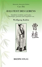 Wolfgang Kubin, Cao Zhi - Klassische chinesische Dichter. Cao Zhi. Das Fest des Lebens. Sämtliche Gedichte und Lieder