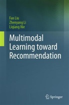 Zhenyang Li, Fan Liu, Liqiang Nie - Multimodal Learning toward Recommendation