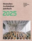 Peter Cachola Schmal, Yorck Förster, Christina Gräwe, Peter Cachola Schmal - Deutsches Architektur Jahrbuch 2025 / German Architecture Annual 2025