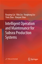 Baoping Cai, Yiliu Liu, Yonghong Liu, Yonghong et al Liu, Xiaoyan Shao, Yixin Zhao - Intelligent Operation and Maintenance for Subsea Production Systems