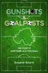 Benjamin Roberts - Gunshots & Goalposts
