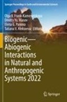 Tatiana V. Alekseeva, Olga V. Frank-Kamenetskaya, Elena G Panova et al, Elena G. Panova, Dmitry Yu. Vlasov, Dmitry Yu Vlasov - Biogenic-Abiogenic Interactions in Natural and Anthropogenic Systems 2022