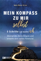 Baha Meier-Arian - Mein Kompass zu mir selbst: 5 Schritte zum besten Ich
