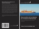 Thierry Farrel Aloumedjo Zam - Marco Jurídico de las Aduanas en el Comercio Internacional
