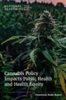 Board on Population Health and Public Health Practice, Committee on the Public Health Consequences of Changes in the Cannabis Policy Landscape, Health And Medicine Division, National Academies of Sciences Engineering and Medicine, Elizabeth Boyle, Yasmin Hurd... - Cannabis Policy Impacts Public Health and Health Equity