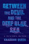 Khadijah Queen, Queen Khadijah - Between the Devil and the Deep Blue Sea