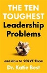 Dr. Katie Best, Katie Best - The Ten Toughest Leadership Problems