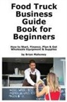 Brian Mahoney - Food Truck Business Guide Book for Beginners
