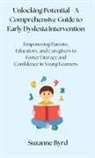 Suzanne Byrd - Unlocking Potential - A Comprehensive Guide to Early Dyslexia Intervention