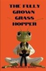 Benjamin Ward - The Fully Grown Grasshopper