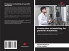 Victor Noble, Daniel Pacheco - Production scheduling for parallel machines: