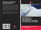 S. I. Manjur Basha, S.I. Manjur Basha, Altamashuddin Khan Nadeemallah - Aplicações de aprendizagem automática na previsão da resistência do betão