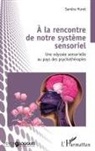 Sandra Huret - À la rencontre de notre système sensoriel