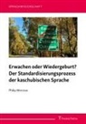 Philip Mierzwa - Erwachen oder Wiedergeburt? Der Standardisierungsprozess der kaschubischen Sprache