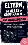 Kristin Ritter, Kristin Ritter - Eltern, die alles im Griff haben ... und andere Märchen - Das ultimative Anti-Stress-Buch für Eltern