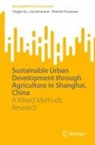 Shinichi Furuzawa, Yingjie Ge, Lily Kiminami - Sustainable Urban Development through Agriculture in Shanghai, China