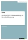 Anonymous - Emotionale und soziale Entwicklung der Eltern-Kind-Beziehung