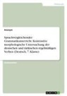 Anonymous - Sprachvergleichender Grammatikunterricht. Kontrastive morphologische Untersuchung der deutschen und türkischen regelmäßigen Verben (Deutsch, 7. Klasse)
