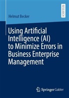 Helmut Becker - Using Artificial Intelligence (AI) to Minimize Errors in Business Enterprise Management