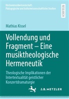 Mathias Kissel - Vollendung und Fragment - Eine musiktheologische Hermeneutik