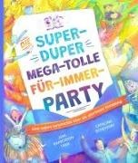 Joni Eareckson Tada, Catalina Echeverri - Die super-duper, mega-tolle Für-immer-Party Eine wahre Geschichte über die allerbeste Einladung