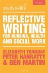 Peter Hanratty, Ben Martin, Martin Ben, Elizabeth Tanguay - Reflective Writing for Nursing, Health and Social Work
