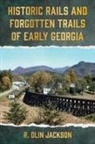 R. Olin Jackson - Historic Rails and Forgotten Trails of Early Georgia