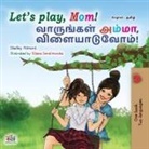 Shelley Admont, Kidkiddos Books - Let's play, Mom! (English Tamil Bilingual Children's Book)