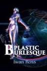 Iwan Ross - Plastic Burlesque