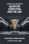 Rebecca Keating, Laura Wright - A Practical Guide to Quantum Computing and the Law