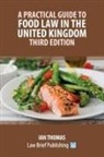 Ian Thomas - A Practical Guide to Food Law in the United Kingdom - Third Edition